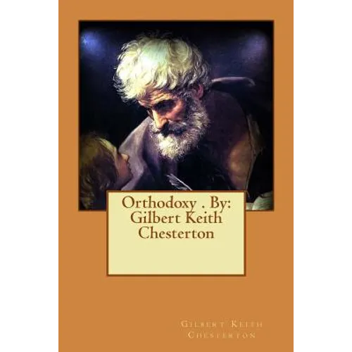 Orthodoxy . By: Gilbert Keith Chesterton - Paperback