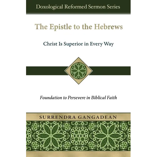 The Epistle to the Hebrews: Christ Is Superior in Every Way-Foundation to Persevere in Biblical Faith - Paperback