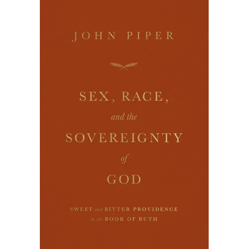 Sex, Race, and the Sovereignty of God: Sweet and Bitter Providence in the Book of Ruth - Paperback
