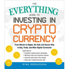 The Everything Guide to Investing in Cryptocurrency: From Bitcoin to Ripple, the Safe and Secure Way to Buy, Trade, and Mine Digital Currencies - Paperback
