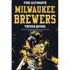 The Ultimate Milwaukee Brewers Trivia Book: A Collection of Amazing Trivia Quizzes and Fun Facts for Die-Hard Brewers Fans! - Paperback