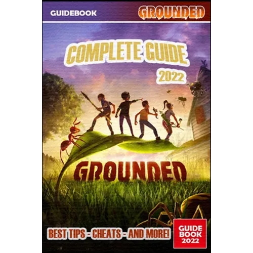 Grounded Complete Guide: Best Tips, Tricks and Strategies to Become a Pro Player - Paperback
