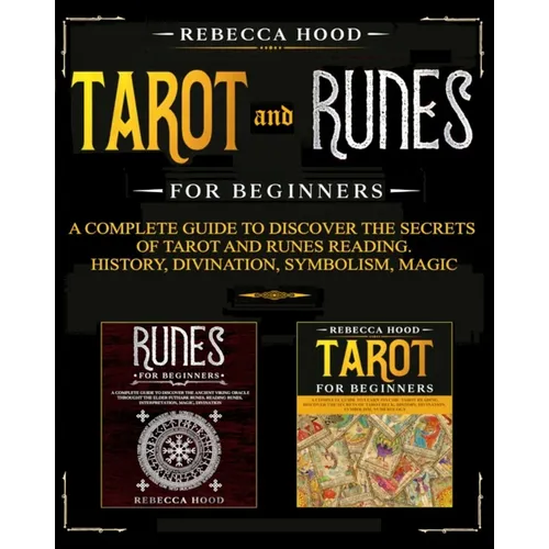 Tarot and Runes for Beginners: A Complete Guide to Discover the Secrets of Tarot and Runes Reading. History, Divination, Symbolism, Magic - Paperback