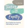 Teaching with Empathy: How to Transform Your Practice by Understanding Your Learners - Paperback