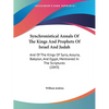 Synchronistical Annals Of The Kings And Prophets Of Israel And Judah: And Of The Kings Of Syria, Assyria, Babylon, And Egypt, Mentioned In The Scriptu - Paperback