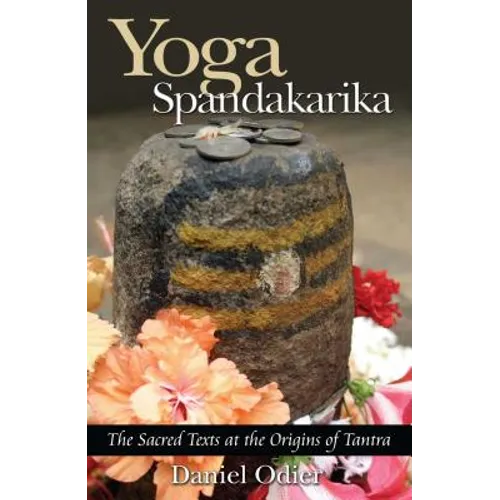 Yoga Spandakarika: The Sacred Texts at the Origins of Tantra - Paperback