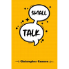 Small Talk: Relationship building and the art of persuasion. How to Confide in People, Calm Your Nerves, and Boost Your Charm (2022 Guide for Beginner - Paperback