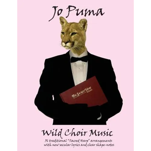 Jo Puma - Wild Choir Music: (36 traditional "Sacred Harp" arrangements with new secular lyrics and clear shape-notes) - Paperback