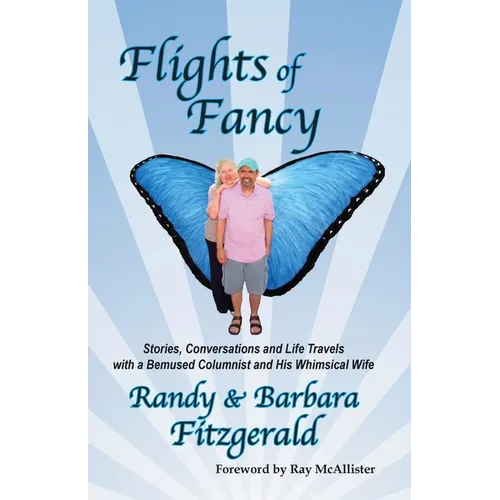Flights of Fancy: Stories, Conversations and Life Travels with a Bemused Columnist and His Whimsical Wife - Paperback