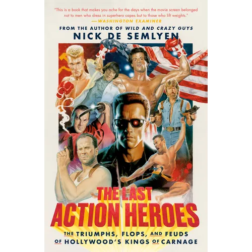 The Last Action Heroes: The Triumphs, Flops, and Feuds of Hollywood's Kings of Carnage - Paperback