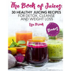 The Book of Juices: 30 Healthy Juicing Recipes for Detox, Cleanse and Weight Loss - Paperback