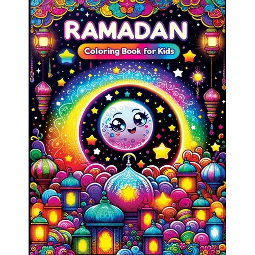 Ramadan Coloring Book for Kids: A Joyful Journey with Kawaii Cute Islamic Illustrations, Exploring Ramadan through Colors, Festive Scenes, and Family - Paperback