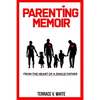 Parenting Memoir: From the Heart of a Single Father - Paperback