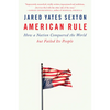American Rule: How a Nation Conquered the World But Failed Its People - Paperback