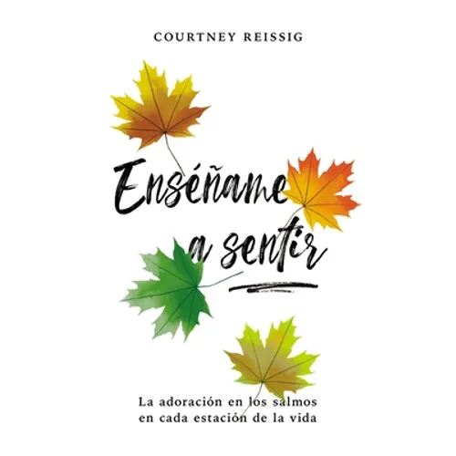 El Ens����ame a sentir: La adoraci��n en los Salmos en cada estaci��n de la vida - Paperback