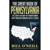 The Great Book of Pennsylvania: The Crazy History of Pennsylvania with Amazing Random Facts & Trivia - Paperback