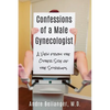 Confessions of a Male Gynecologist: A View from the Other Side of the Stirrups - Paperback