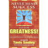 Never Mind Success - Go for Greatness!: The Best Advice I've Ever Received - Paperback