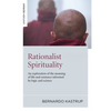 Rationalist Spirituality: An Exploration of the Meaning of Life and Existence Informed by Logic and Science - Paperback
