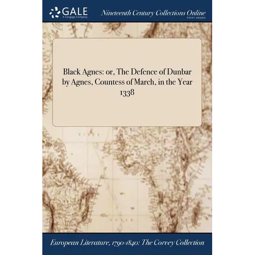Black Agnes: or, The Defence of Dunbar by Agnes, Countess of March, in the Year 1338 - Paperback