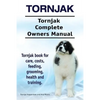 Tornjak. Tornjak Complete Owners Manual. Tornjak book for care, costs, feeding, grooming, health and training. - Paperback