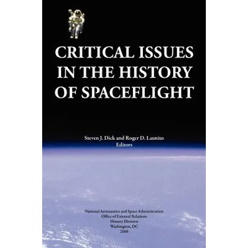 Critical Issues in the History of Spaceflight (NASA Publication SP-2006-4702) - Hardcover