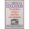Illiberal Education: The Politics of Race and Sex on Campus - Paperback
