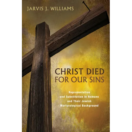 Christ Died for Our Sins: Representation and Substitution in Romans and Their Jewish Martyrological Background - Paperback