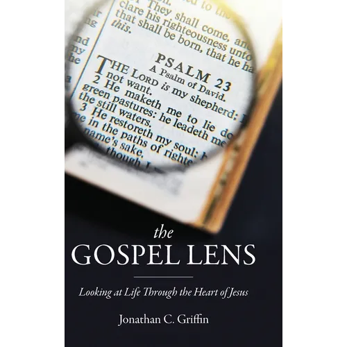 The Gospel Lens: Looking at Life Through the Heart of Jesus - Hardcover