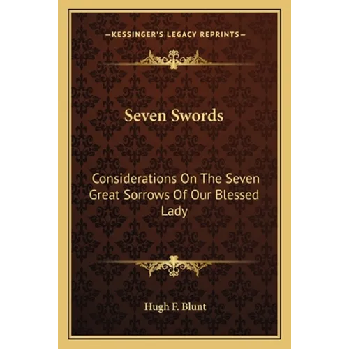 Seven Swords: Considerations On The Seven Great Sorrows Of Our Blessed Lady - Paperback