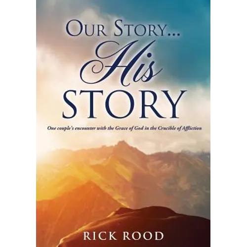 Our Story...His Story: One couple's encounter with the Grace of God in the Crucible of Affliction - Paperback