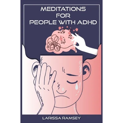 Meditations for People with ADHD: Relaxing and Confidence-Building Meditations for Those Who Have Attention Deficit Hyperactivity Disorder (2022 Guide - Paperback