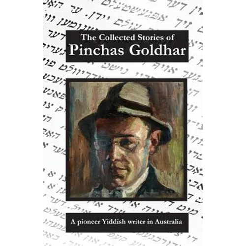 The Collected Stories of Pinchas Goldhar: A Pioneer Yiddish Writer in Australia - Paperback