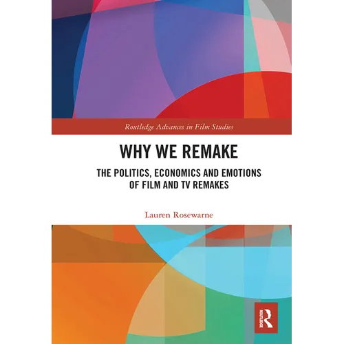 Why We Remake: The Politics, Economics and Emotions of Film and TV Remakes - Paperback