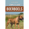 The Complete Guide to Boerboels: Raising, Training, Feeding, Exercising, Socializing, and Loving Your New Boerboel Puppy - Hardcover