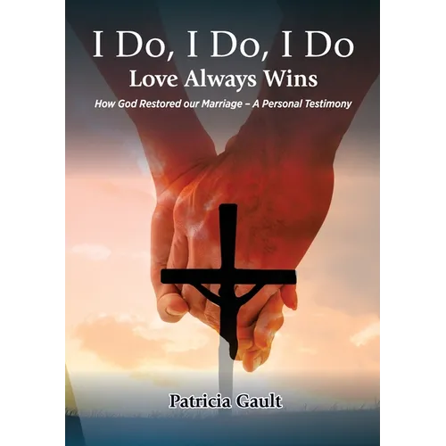 I do, I do, I do - Love always wins: How God Restored our Marriage - A Personal Testimony - Paperback