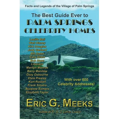 The Best Guide Ever to Palm Springs Celebrity Homes: Facts and Legends of the Village of Palm Springs - Paperback