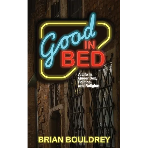 Good In Bed: A Life in Queer Sex, Politics, and Religion - Paperback