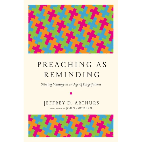 Preaching as Reminding: Stirring Memory in an Age of Forgetfulness - Paperback