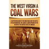 The West Virginia Coal Wars: A Captivating Guide to the Mine Wars and the Battle of Blair Mountain, the Largest Labor Uprising in the History of the U - Hardcover