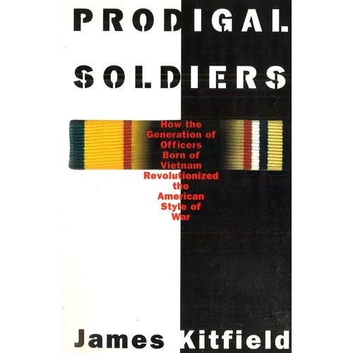 Prodigal Soldiers: How the Generation of Officers Born of Vietnam Revolutionized the American Style of War - Paperback