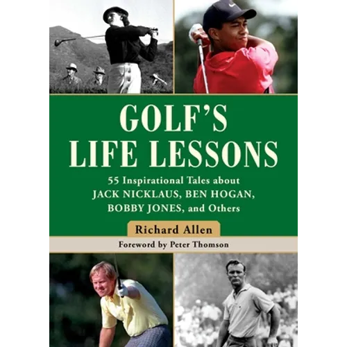Golf's Life Lessons: 55 Inspirational Tales about Jack Nicklaus, Ben Hogan, Bobby Jones, and Others - Hardcover