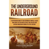 The Underground Railroad: A Captivating Guide to the Network of Routes, Places, and People in the United States That Helped Free African Americans dur - Hardcover