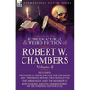 The Collected Supernatural and Weird Fiction of Robert W. Chambers: Volume 2-Including Two Novels 'The Search of the Unknown' and 'The Green Mouse, ' - Paperback