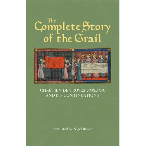 The Complete Story of the Grail: Chrétien de Troyes' Perceval and Its Continuations - Paperback