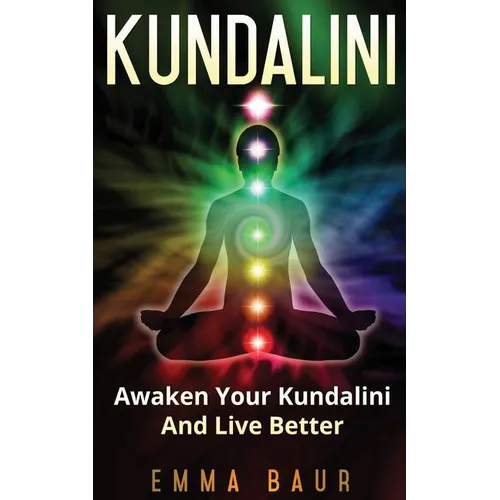 Kundalini: Awaken Your Kundalini And Live Better - Paperback