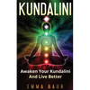 Kundalini: Awaken Your Kundalini And Live Better - Paperback
