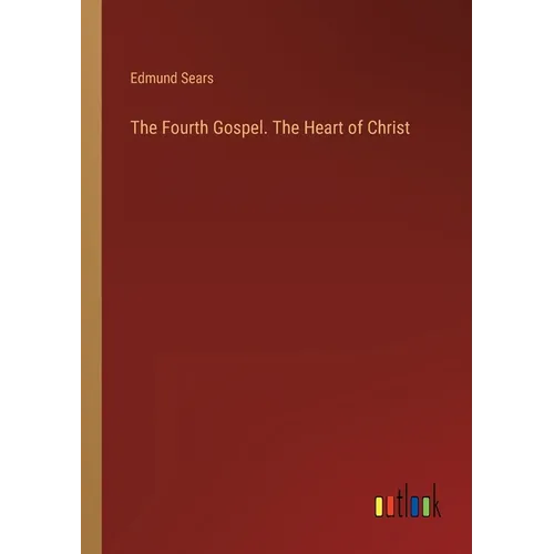 The Fourth Gospel. The Heart of Christ - Paperback