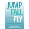 JUMP, FALL, FLY, from Schooling to Homeschooling to Unschooling - Paperback