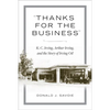 Thanks for the Business: K.C. Irving, Arthur Irving, and the Story of Irving Oil - Hardcover
